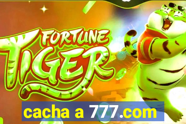 cacha a 777.com